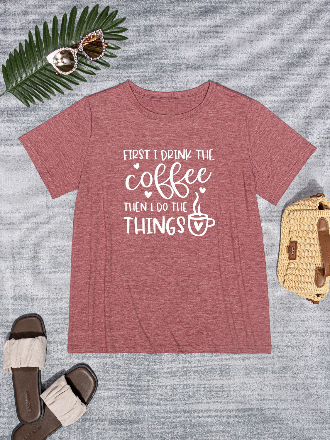 FIRST I DRINK THE COFFEE THEN I DO THE THINGS Round Neck T-Shirt